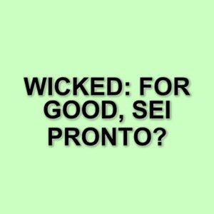 Wicked 2: Tutto ciò che c'è da sapere sul sequel del celebre musical in arrivo al cinema