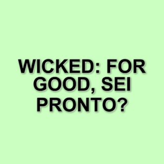 Wicked 2: Tutto ciò che c'è da sapere sul sequel del celebre musical in arrivo al cinema