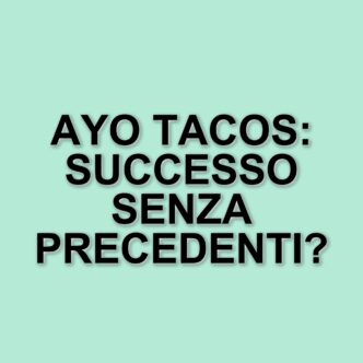 Ayo Tacos: Il Fast-Food Milanese Di Steven Basalari Registra Incassi Straordinari In Un Mese