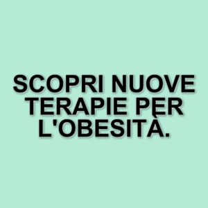 Obesità: una malattia complessa e le nuove frontiere nella cura