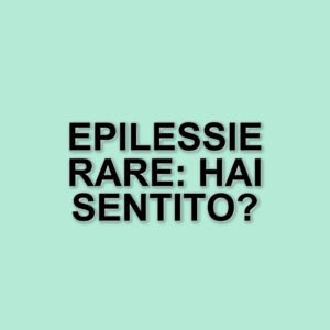 Epilessia rara e complessa: la necessità di un approccio integrato e multidisciplinare
