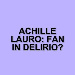 Achille Lauro sceglie Roma per il suo nuovo videoclip: oltre 4.000 fan in attesa di partecipare