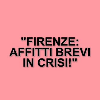 Affitti brevi in calo: 8.400 annunci inattivi in Italia, Firenze la più colpita