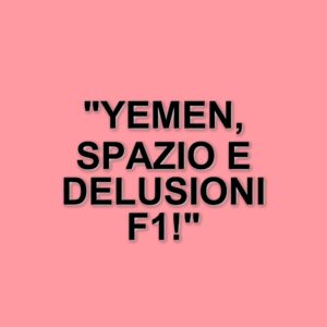 Aggressioni militari statunitensi in Yemen, traguardi spaziali e delusioni in Formula 1