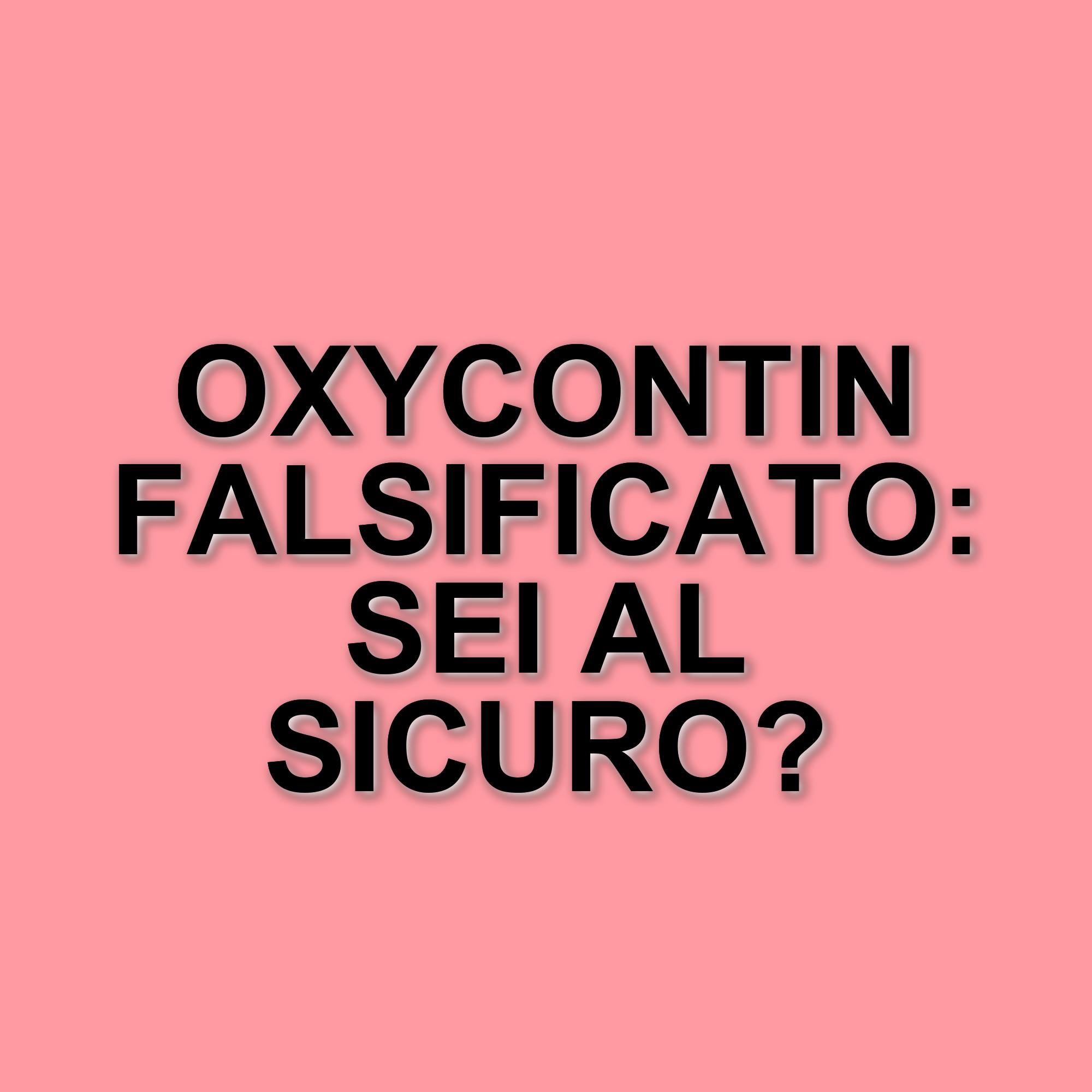 Allerta OMS: Oxycontin falsificato in Europa, rischi elevati per la salute pubblica