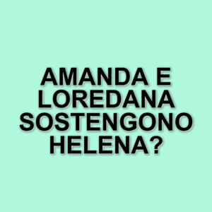 Amanda Lecciso sostiene Helena Prestes al Grande Fratello: il suo appello ai fan
