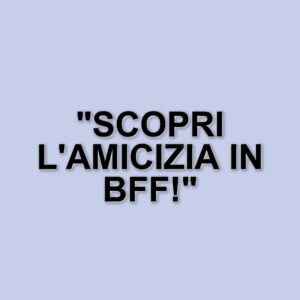 Ambra Angiolini e Anna Ferzetti: la commedia che esplora l'amicizia e le relazioni in BFF