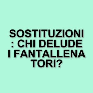 I calciatori più sostituiti in Serie A: un incubo per i fantallenatori