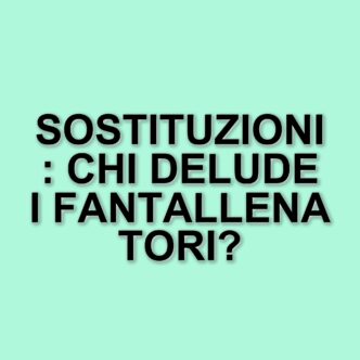 I calciatori più sostituiti in Serie A: un incubo per i fantallenatori