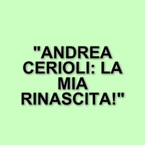 Andrea Cerioli parla della sua liposuzione: "Ho affrontato un momento difficile e ora sto meglio"