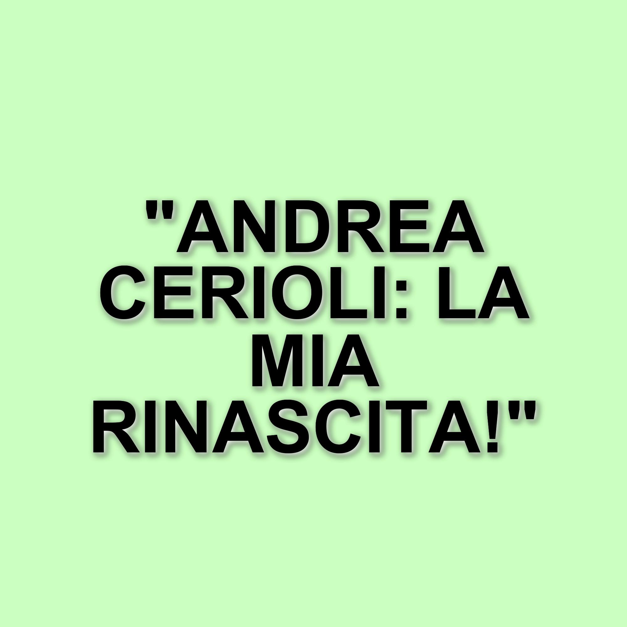 Andrea Cerioli parla della sua liposuzione: "Ho affrontato un momento difficile e ora sto meglio"