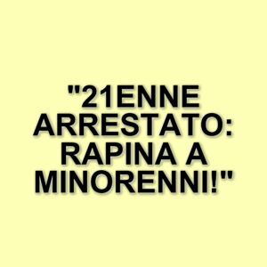 Arrestato un 21enne per tentata rapina ai danni di due minorenni a San Felice a Cancello
