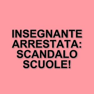 Arresto di un'insegnante a Castellammare: accuse di abusi sessuali su studenti