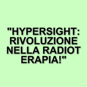 Arriva Hypersight all'ospedale di Negrar: la nuova tecnologia per la radioterapia contro il cancro