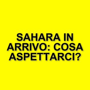 Arriva la nube di sabbia del Sahara: previsioni meteo per l'Italia tra caldo e maltempo