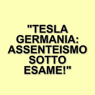 Assenteismo e controllo: la situazione dei dipendenti Tesla in Germania