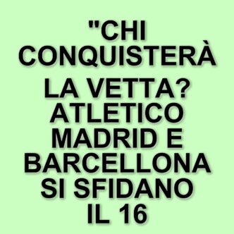 Atletico Madrid e Barcellona: la sfida di alta classifica del 16 marzo 2025