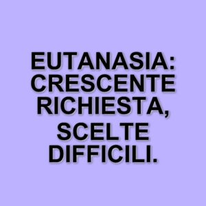 Aumento delle richieste di eutanasia: il fenomeno del suicidio assistito in espansione
