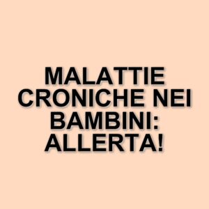 Aumento preoccupante delle malattie croniche nei bambini: un'analisi degli ultimi vent'anni