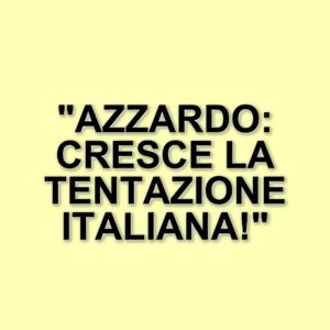 Azzardo in Italia: un fenomeno in crescita tra giovani e adulti