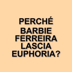 Barbie Ferreira chiarisce il suo addio a Euphoria: le verità dietro le speculazioni
