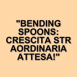Bending Spoons: Un 2024 di Successi e Crescita Esponenziale per l'Unicorno Italiano