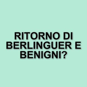 Berlinguer e Benigni: Un ritorno al passato tra politica e cultura