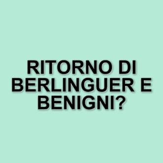 Berlinguer e Benigni: Un ritorno al passato tra politica e cultura