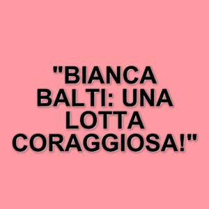 Bianca Balti inizia la terapia con inibitori PARP: il suo percorso di lotta contro il cancro