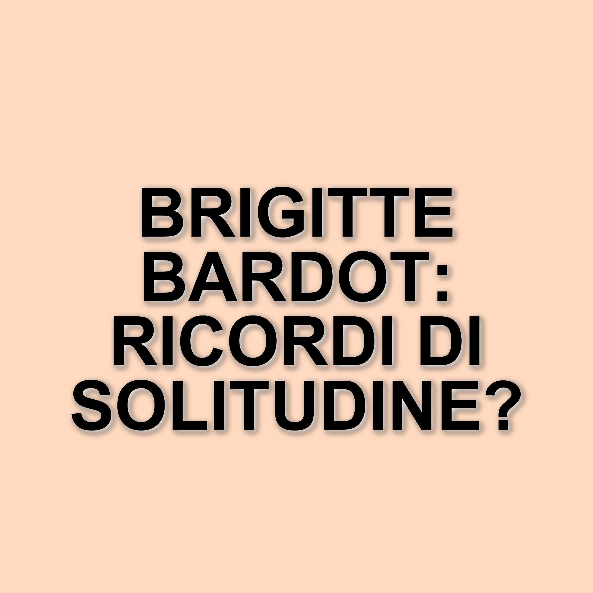 Brigitte Bardot: La solitudine e l'impegno per gli animali nella vita della diva francese
