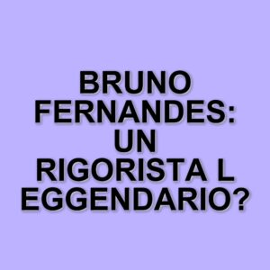 Bruno Fernandes: il miglior rigorista della storia del Manchester United