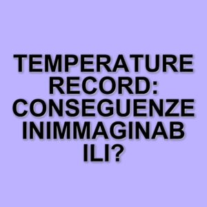 Cambiamento climatico: il 2024 segna un anno record di temperature e conseguenze devastanti