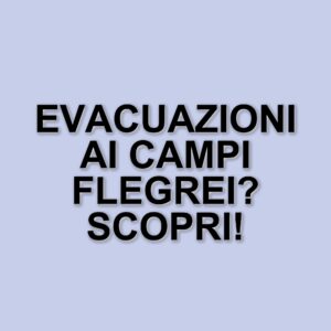 Campi Flegrei: il governatore De Luca annuncia misure per prepararsi a possibili evacuazioni