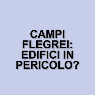 Campi Flegrei: la situazione sismica e il rischio per gli edifici dopo le recenti scosse