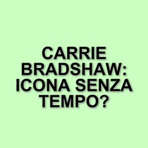 Carrie Bradshaw compie 60 anni: l'icona di stile che continua a influenzare la moda