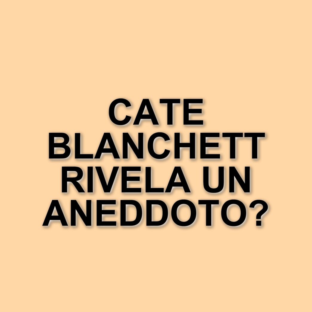 Cate Blanchett racconta il divertente aneddoto sul merchandising de Il Signore degli Anelli