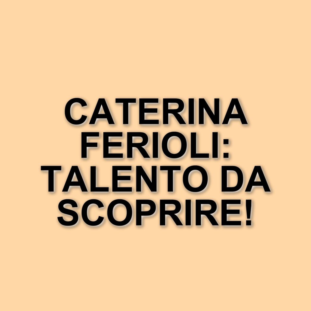 Caterina Ferioli: La giovane attrice bolognese che conquista il grande schermo