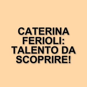 Caterina Ferioli: La giovane attrice bolognese che conquista il grande schermo