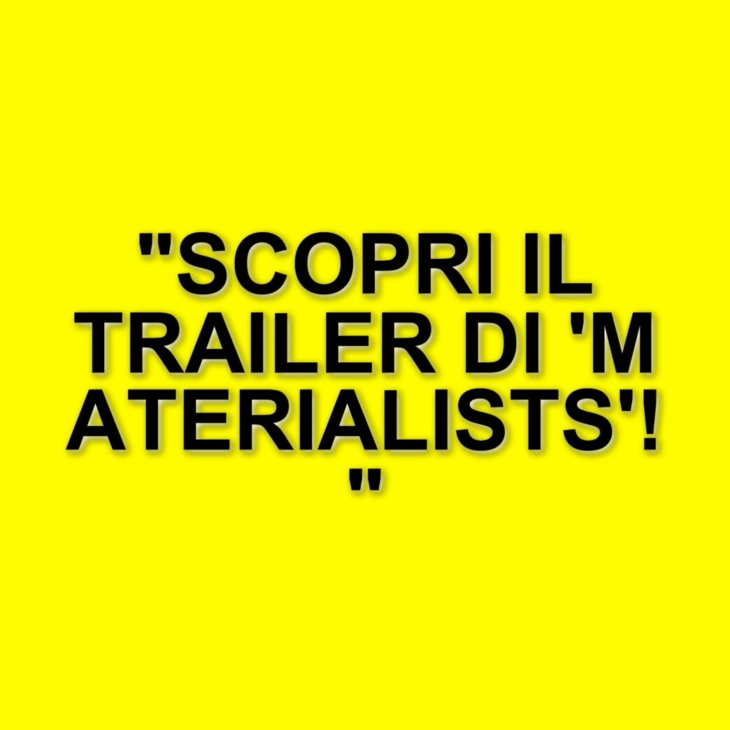 Celine Song torna alla regia con "Materialists": il trailer ufficiale e i dettagli del film