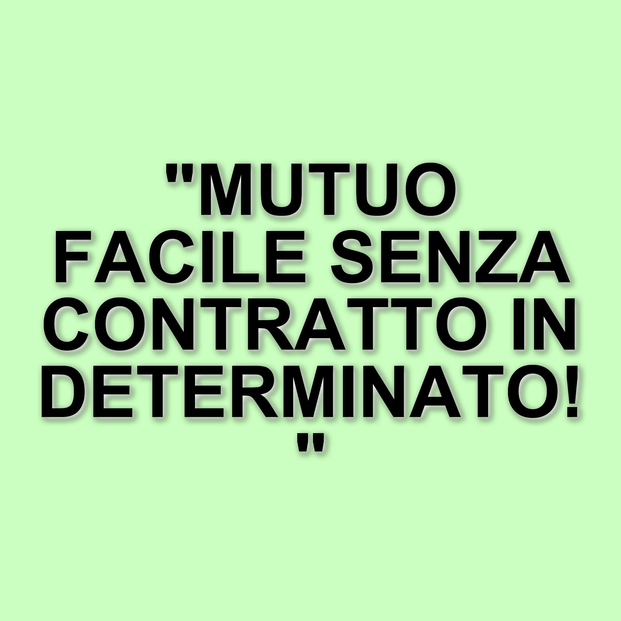 Come ottenere un mutuo senza contratto a tempo indeterminato: le opzioni disponibili