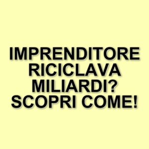 Confisca da 294 milioni: imprenditore coinvolto in riciclaggio di denaro della camorra