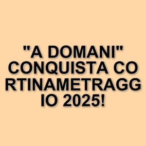 Cortinametraggio 2025: trionfa il corto "A domani" di Emanuele Vicorito