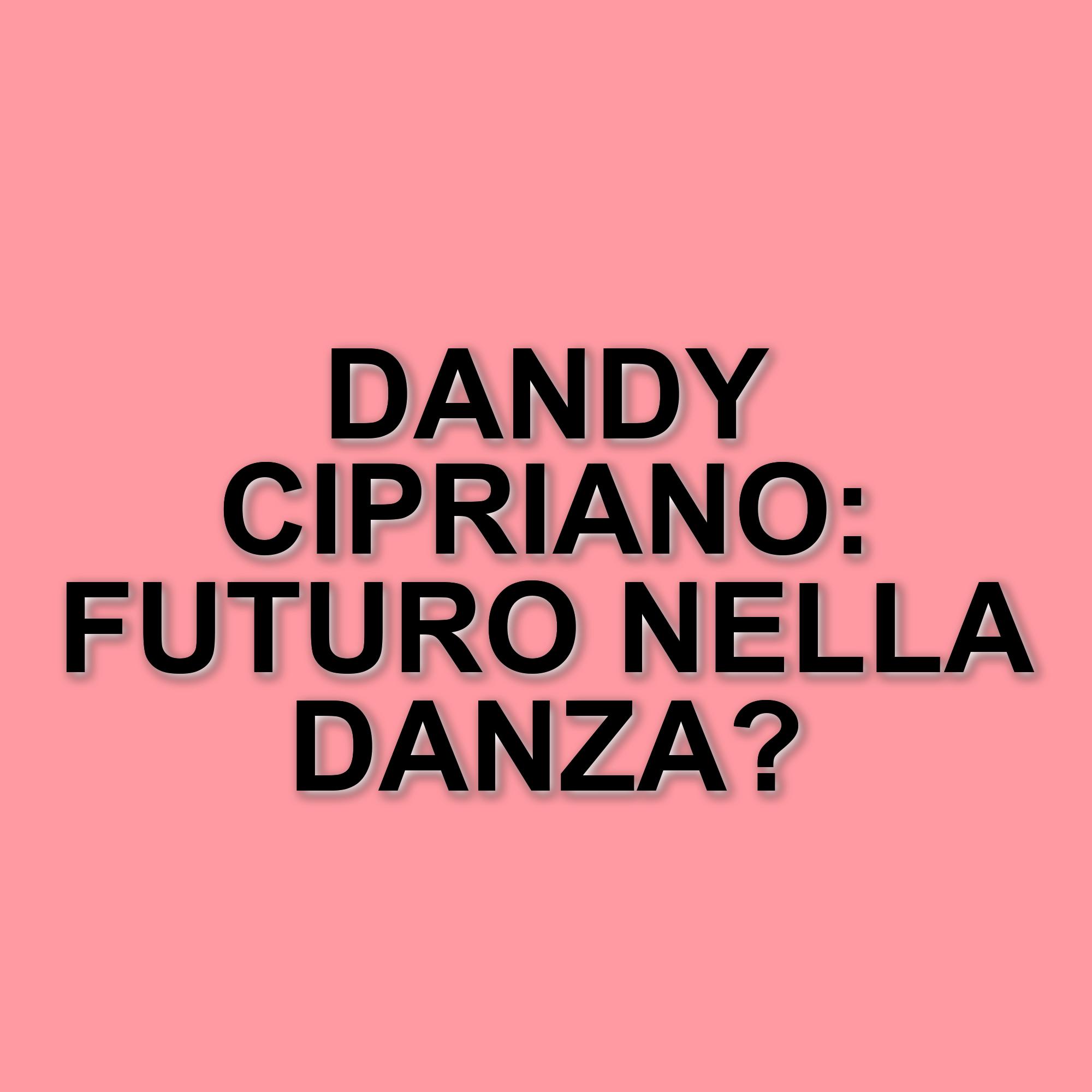 Dandy Cipriano costretto a lasciare Amici: il ballerino racconta il suo infortunio