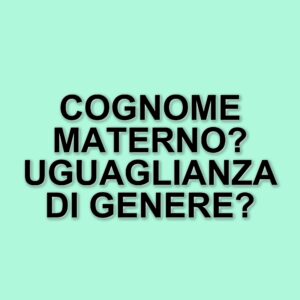 Nuova proposta di legge: solo il cognome della madre per i neonati