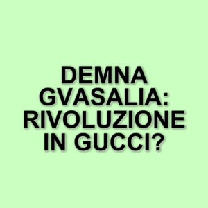 Demna Gvasalia: Il nuovo direttore creativo di Gucci e la sua storia straordinaria
