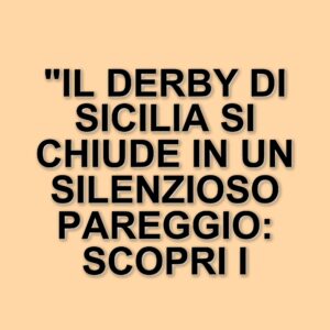 Derby di Sicilia: Messina e Catania si sfidano in un pareggio senza reti