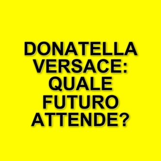 Donatella Versace in un nuovo ruolo: il suo futuro dopo la Maison Versace