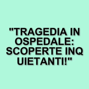 Donna di 68 anni muore in ospedale: autopsia disposta dopo la scoperta di lividi sul corpo
