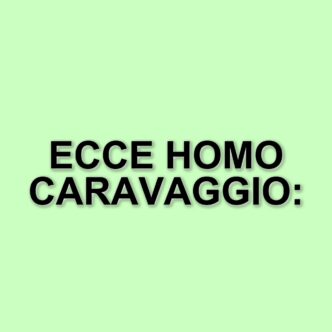 Due ecce Homo di Caravaggio: la confusione tra Roma e Genova