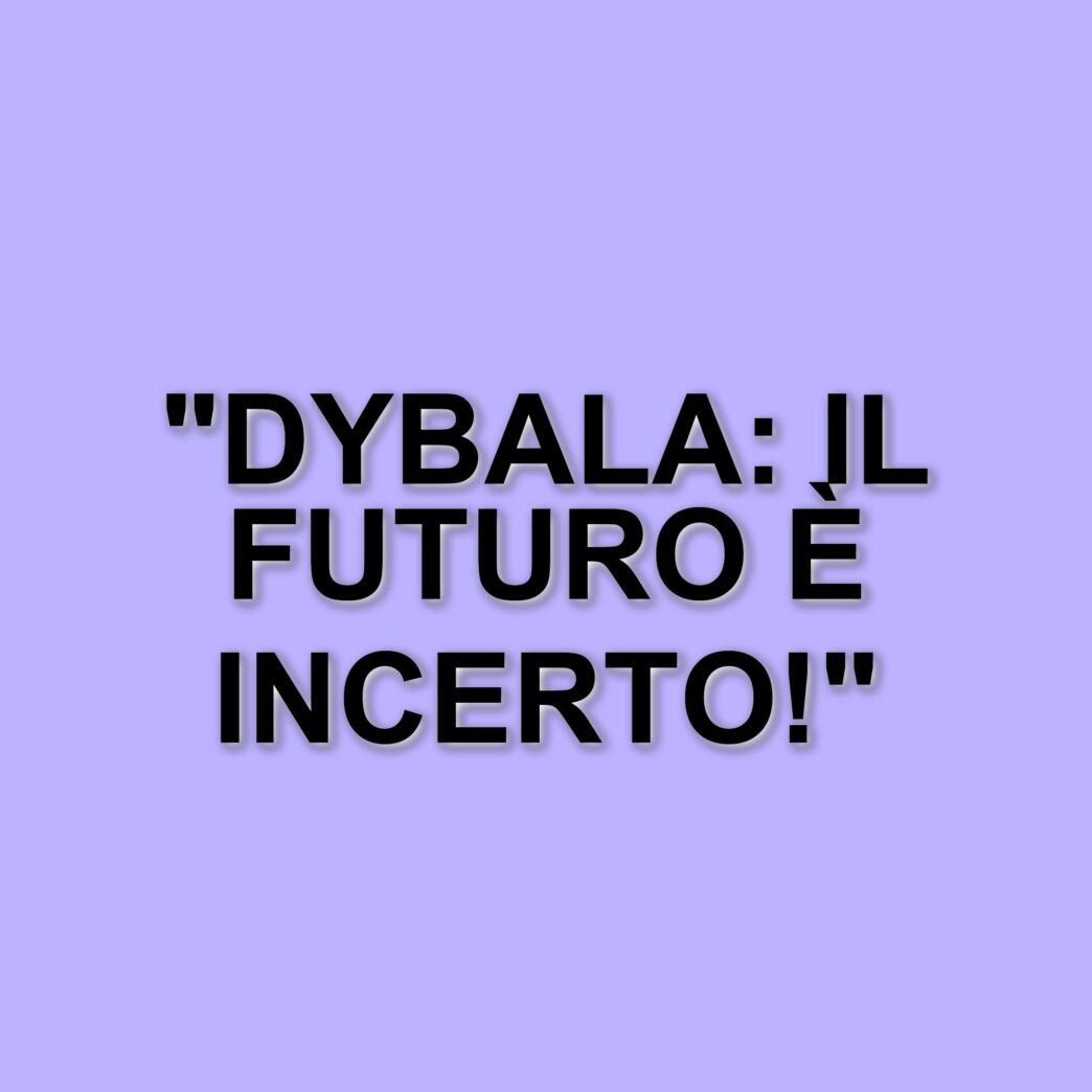 Dybala e il suo infortunio: cosa aspettarsi nelle prossime settimane
